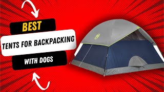 Best Tents for Backpacking with Dogs [upl. by Edina]