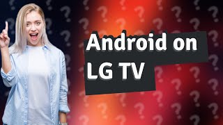 Is it possible to install Android on LG Smart TV [upl. by Byler]