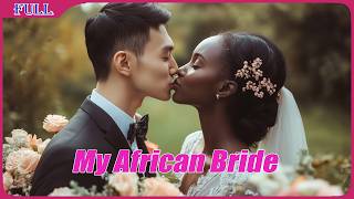 My African Bride  Chinese Rural Love Story Romance film  Full Movie HD [upl. by Yehs]