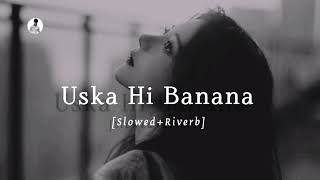 Uska Hi Banana  SlowedRiverb  Arijit Singh  1920 Evil Returns  Music lofi 81 [upl. by Ovida]