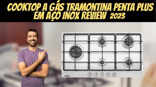 Cooktop a Gás Tramontina Penta Plus em Aço Inox Review 2023 [upl. by Tessil]