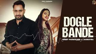 New Punjabi Song DOGLE BANDE By Preet Parminder ft Jasmayra [upl. by Decima719]