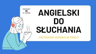 Angielski do słuchania  Przydatne słówka w pracy [upl. by Stesha]