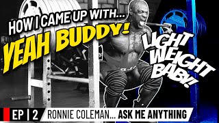 How I came Up with YEAH BUDDY amp LIGHT WEIGHT BABY  Ronnie Coleman Ask me Anything Ep 2 [upl. by Weisman]