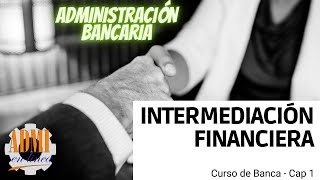 Intermediación financiera  📈 CURSO DE BANCA  Cap 1 [upl. by Inalan]