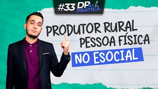 Produtor Rural Pessoa Física no eSocial l DP na Prática 33 [upl. by Cherin]