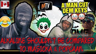 Alkaline Should Not Be Compared To Anyone Because Hes In A League Of His Own Masicka amp Popcaan🤡🙈 [upl. by Eniotna]