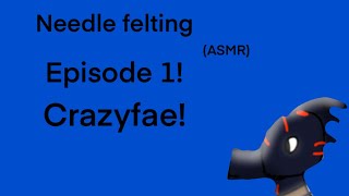 Needle felting ASMR episode 1 “OfficialCRAZZY ” [upl. by Blinny]