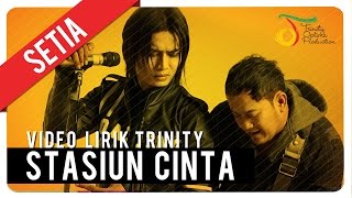 SETIA  Stasiun Cinta  Video Lirik Trinity [upl. by Storfer]