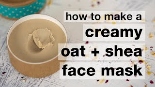 How to Make a DIY Creamy Oat amp Shea Face Mask  Humblebee amp Me [upl. by Lumbye]