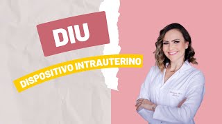 DIU  Dispositivo Intrauterino  Como colocar e outras curiosidades [upl. by Torrance]