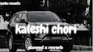 KALESHI CHORI SLOWED X REVERB [upl. by Carolyn508]