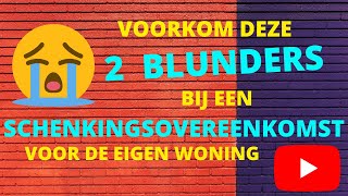 Voorkom deze 2 blunders bij een schenkingsovereenkomst voor de eigen woning [upl. by Nnarual]