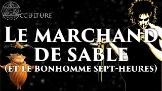 Le Marchand de Sable et le Bonhomme Sept Heures  Occulture Épisode 69 [upl. by Anyahc427]