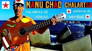 Manu Chao  Chalart58 PALABRAS DE VERDAD [upl. by Yael]