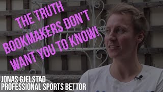 THE TRUTH BOOKMAKERS DONT WANT YOU TO KNOW EPISODE 5  Jonas Gjelstad  Professional Sports Bettor [upl. by Harleigh332]