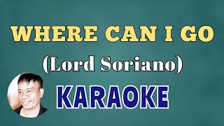 WHERE CAN I GO BY LORD SORIANO KARAOKE [upl. by Essilem]