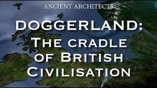 Doggerland The Cradle of Ancient British Neolithic Civilisation  Ancient Architects [upl. by Chubb752]