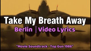 Take My Breath Away  Berlin  Video Lyrics HD [upl. by Bari]