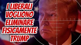 I liberali vogliono eliminare fisicamente Trump [upl. by Amalee417]