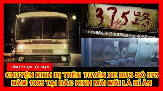 CHUYỆN KINH DỊ TRÊN TUYẾN XE BUS SỐ 375 NĂM 1995 TẠI BẮC KINH MÃI MÃI LÀ BÍ ẨN [upl. by Evanne34]