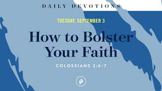 How to Bolster Your Faith – Daily Devotional [upl. by Artkele]