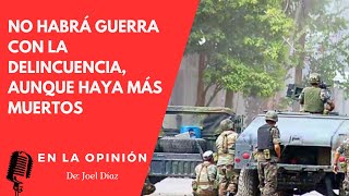 No habrá guerra con la delincuencia aunque haya más muertos [upl. by Inhoj]