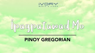 Pinoy Gregorian  Ipagpatawad Mo Official Lyric Video [upl. by Cartwell]