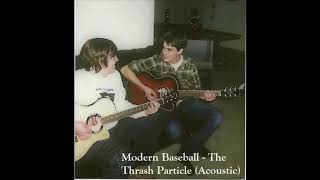 Modern Baseball  The Thrash Particle Acoustic [upl. by Onairotciv63]