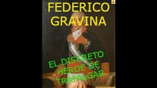 FEDERICO GRAVINA EL DISCRETO HÉROE DE TRAFALGAR [upl. by Ettezyl139]