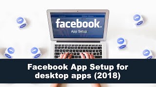 Facebook App Setup for desktop apps 2018 [upl. by Eden]