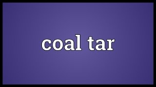 Coal tar Meaning [upl. by Riatsila19]