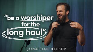 Worship for the Long Haul  Jonathan Helser  Bethel Worship School 2022 [upl. by Hadeis30]