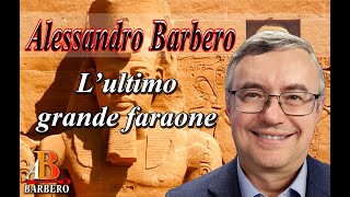 Alessandro Barbero  L’ultimo grande faraone Doc [upl. by Aland]