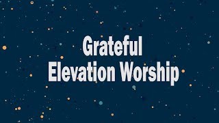 Grateful Elevation Worship Lyrics [upl. by Elleined414]