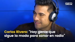 Carlos Rivera quotLa industria te empuja a hacer lo suena y la gente sigue modas para salir en radioquot [upl. by Er]