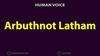 How To Pronounce Arbuthnot Latham [upl. by Forkey]