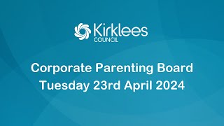 Kirklees Council Corporate Parenting Board  23rd April 2024 [upl. by Aurea512]