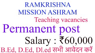 Ramkrishan Mission Ashram  Teaching and Non teaching vacancies  Complete details [upl. by Tyson]