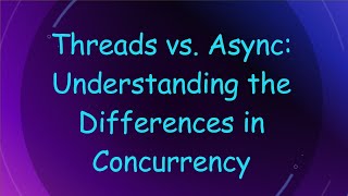 Threads vs Async Understanding the Differences in Concurrency [upl. by Benny]