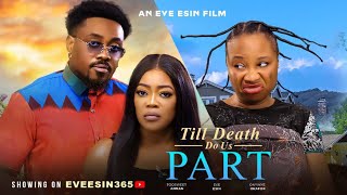 TILL DEATH DO US APART  TOOSWEET ANNAEVE ESIN ONYINYE OKAFOR 2024 latest movie [upl. by Retsae]