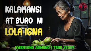 KALAMANSI AT BURO NI LOLA IGNA  KWENTONG ASWANG  TRUE STORY [upl. by Freud]