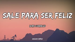 Ivan Cornejo  Sale Para Ser Feliz LETRA🎵 [upl. by Kline100]