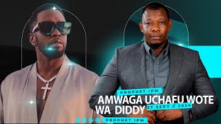 PROPHET IPM AMWAGA UCHAFU WOTE WA DIDDY VIJANA ACHENI TAMAA [upl. by Dagney]