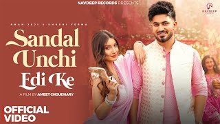 Sandal Unchi Edi Ke DJ Song  Aman Jaji Khushi Verma Raj M Anjali 99  New Haryanvi Songs 2024 [upl. by Mireielle46]