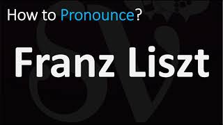 How to Pronounce Franz Liszt CORRECTLY [upl. by Akienaj485]