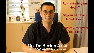 RAHİMDE MİYOM NEDİR  MİYOM AMELİYATI VE SONRASI  Op Dr Sertan Aksu Anlatımı ile Miyom [upl. by Schreiber]