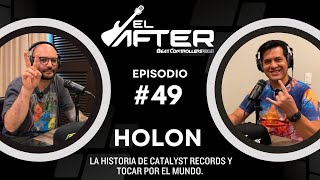 El After 49  HOLON  LA HISTORIA DE CATALYST RECORDS Y TOCAR POR EL MUNDO [upl. by Sapphire842]