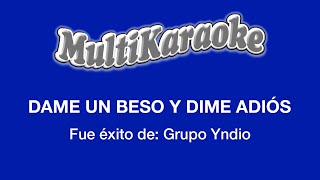 Dame Un Beso Y Dime Adiós  Multikaraoke  Fue Éxito de Grupo Yndio [upl. by Boony]