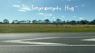 ISHAN  An Impromptu Hug Official Music Video [upl. by Almap109]